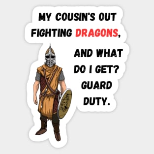 My cousins out fighting dragons, and what do I get? Guard duty. Sticker